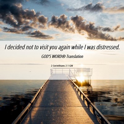 Picture 06 - 2 Corinthians 2:1 GW - I decided not to visit you again while I was - Bible Verse Picture