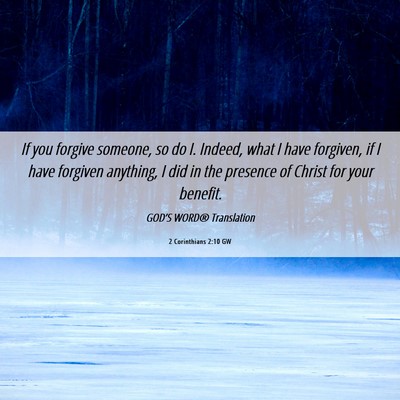 Picture 06 - 2 Corinthians 2:10 GW - If you forgive someone, so do I. Indeed, what I - Bible Verse Picture