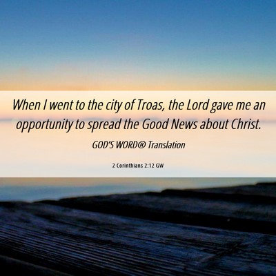 Picture 06 - 2 Corinthians 2:12 GW - When I went to the city of Troas, the Lord gave - Bible Verse Picture