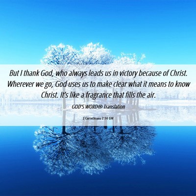 Picture 06 - 2 Corinthians 2:14 GW - But I thank God, who always leads us in victory - Bible Verse Picture
