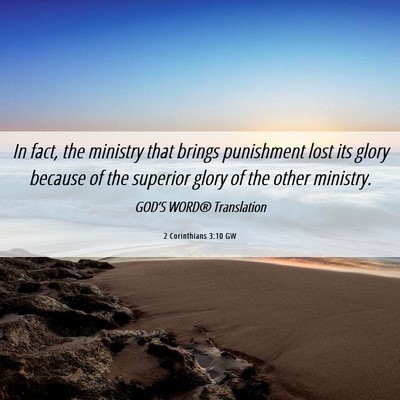Picture 06 - 2 Corinthians 3:10 GW - In fact, the ministry that brings punishment lost - Bible Verse Picture