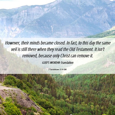 Picture 06 - 2 Corinthians 3:14 GW - However, their minds became closed. In fact, to - Bible Verse Picture