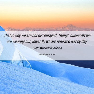 Picture 06 - 2 Corinthians 4:16 GW - That is why we are not discouraged. Though - Bible Verse Picture