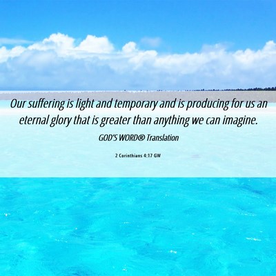 Picture 06 - 2 Corinthians 4:17 GW - Our suffering is light and temporary and is - Bible Verse Picture