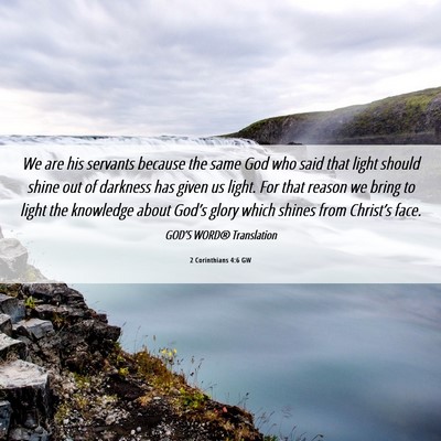 Picture 06 - 2 Corinthians 4:6 GW - We are his servants because the same God who said - Bible Verse Picture