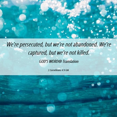 Picture 06 - 2 Corinthians 4:9 GW - We’re persecuted, but we’re not abandoned. - Bible Verse Picture
