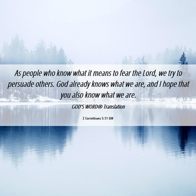 Picture 06 - 2 Corinthians 5:11 GW - As people who know what it means to fear the - Bible Verse Picture