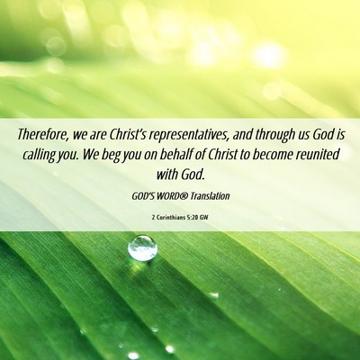 Picture 06 - 2 Corinthians 5:20 GW - Therefore, we are Christ’s representatives, and - Bible Verse Picture