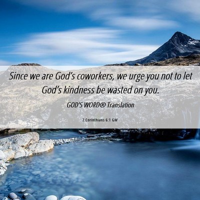 Picture 06 - 2 Corinthians 6:1 GW - Since we are God’s coworkers, we urge you not - Bible Verse Picture
