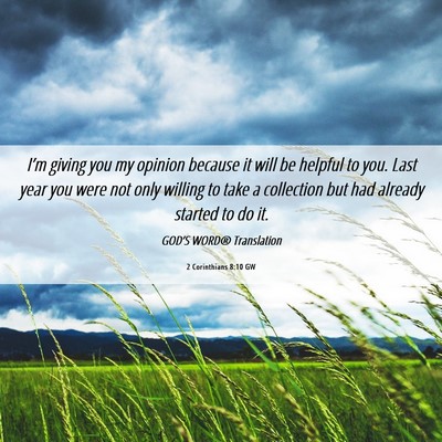 Picture 06 - 2 Corinthians 8:10 GW - I’m giving you my opinion because it will be - Bible Verse Picture