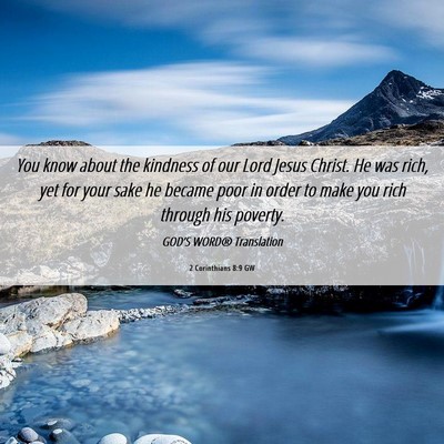 Picture 06 - 2 Corinthians 8:9 GW - You know about the kindness of our Lord Jesus - Bible Verse Picture
