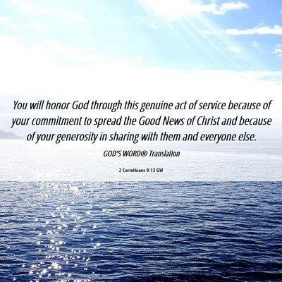 Picture 06 - 2 Corinthians 9:13 GW - You will honor God through this genuine act of - Bible Verse Picture