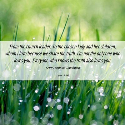 Picture 06 - 2 John 1:1 GW - From the church leader. To the chosen lady and - Bible Verse Picture