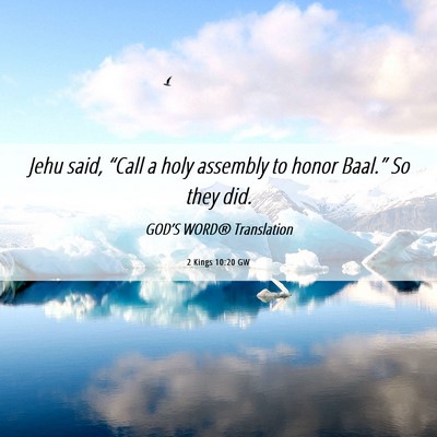 Picture 06 - 2 Kings 10:20 GW - Jehu said, “Call a holy assembly to honor - Bible Verse Picture