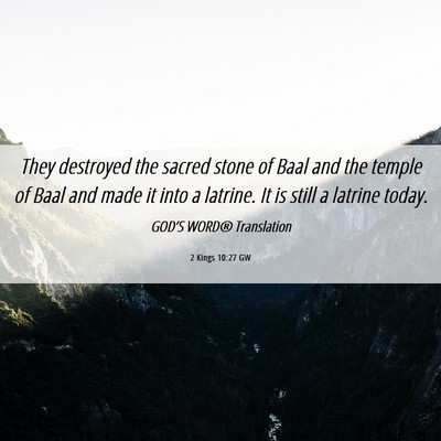 Picture 06 - 2 Kings 10:27 GW - They destroyed the sacred stone of Baal and the - Bible Verse Picture