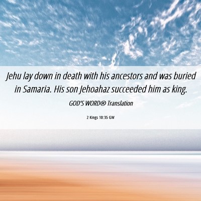 Picture 06 - 2 Kings 10:35 GW - Jehu lay down in death with his ancestors and was - Bible Verse Picture