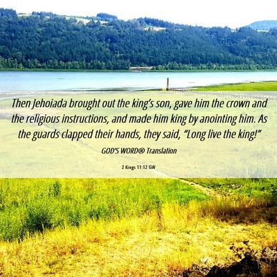 Picture 06 - 2 Kings 11:12 GW - Then Jehoiada brought out the king’s son, gave - Bible Verse Picture