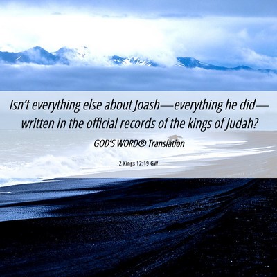 Picture 06 - 2 Kings 12:19 GW - Isn’t everything else about Joash—everything - Bible Verse Picture