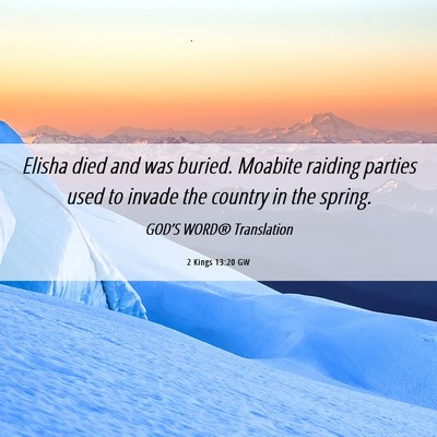 Picture 06 - 2 Kings 13:20 GW - Elisha died and was buried. Moabite raiding - Bible Verse Picture