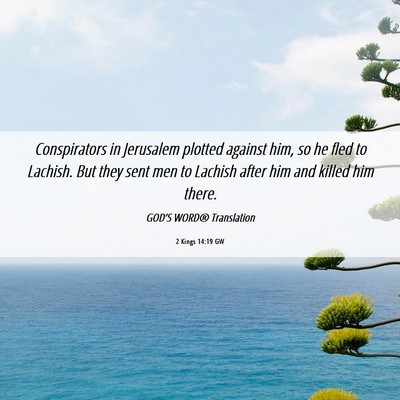 Picture 06 - 2 Kings 14:19 GW - Conspirators in Jerusalem plotted against him, so - Bible Verse Picture