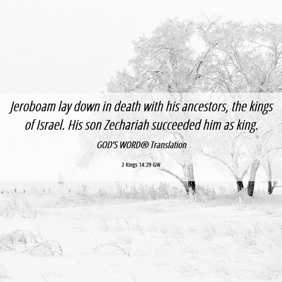 Picture 06 - 2 Kings 14:29 GW - Jeroboam lay down in death with his ancestors, - Bible Verse Picture