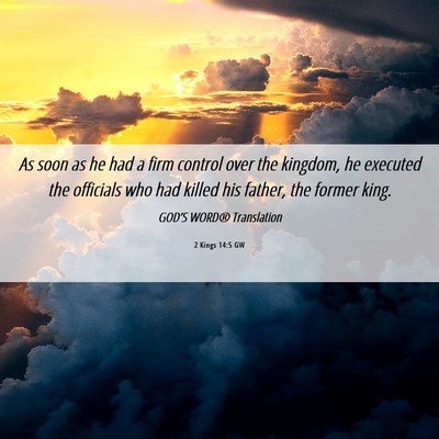 Picture 06 - 2 Kings 14:5 GW - As soon as he had a firm control over the - Bible Verse Picture
