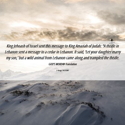 Picture 06 - 2 Kings 14:9 GW - King Jehoash of Israel sent this message to King - Bible Verse Picture