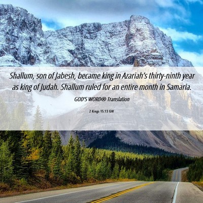 Picture 06 - 2 Kings 15:13 GW - Shallum, son of Jabesh, became king in - Bible Verse Picture