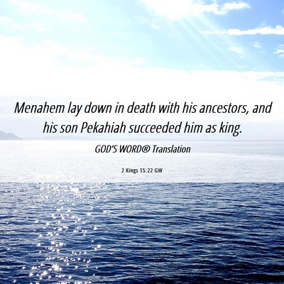 Picture 06 - 2 Kings 15:22 GW - Menahem lay down in death with his ancestors, and - Bible Verse Picture