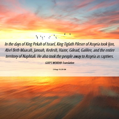 Picture 06 - 2 Kings 15:29 GW - In the days of King Pekah of Israel, King Tiglath - Bible Verse Picture