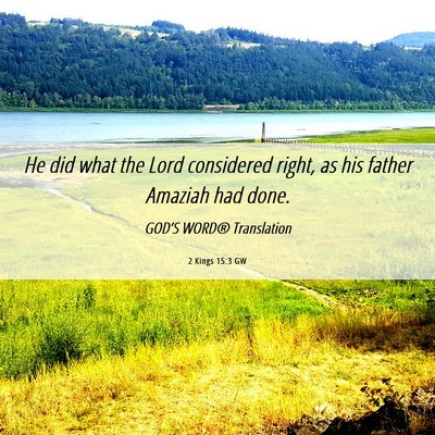 Picture 06 - 2 Kings 15:3 GW - He did what the Lord considered right, as his - Bible Verse Picture