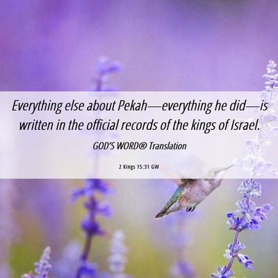 Picture 06 - 2 Kings 15:31 GW - Everything else about Pekah—everything he - Bible Verse Picture