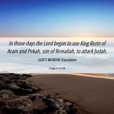 Picture 06 - 2 Kings 15:37 GW - In those days the Lord began to use King Rezin of - Bible Verse Picture