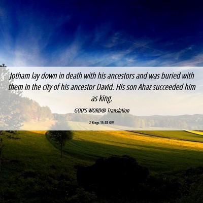 Picture 06 - 2 Kings 15:38 GW - Jotham lay down in death with his ancestors and - Bible Verse Picture