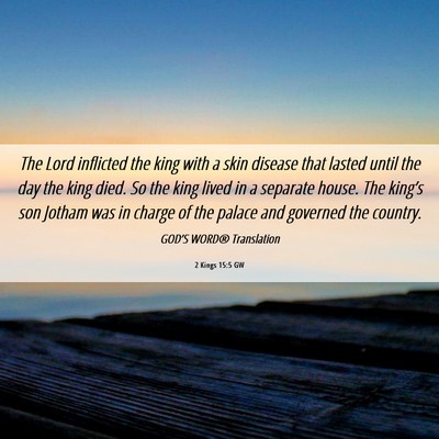 Picture 06 - 2 Kings 15:5 GW - The Lord inflicted the king with a skin disease - Bible Verse Picture