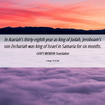 Picture 06 - 2 Kings 15:8 GW - In Azariah’s thirty-eighth year as king of - Bible Verse Picture