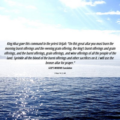 Picture 06 - 2 Kings 16:15 GW - King Ahaz gave this command to the priest Urijah: - Bible Verse Picture