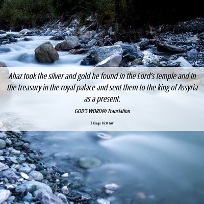 Picture 06 - 2 Kings 16:8 GW - Ahaz took the silver and gold he found in the - Bible Verse Picture