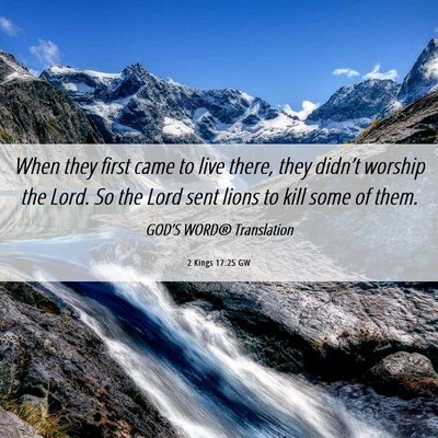Picture 06 - 2 Kings 17:25 GW - When they first came to live there, they didn’t - Bible Verse Picture