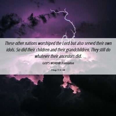 Picture 06 - 2 Kings 17:41 GW - These other nations worshiped the Lord but also - Bible Verse Picture