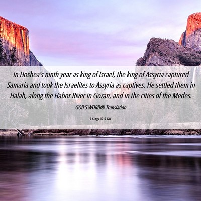 Picture 06 - 2 Kings 17:6 GW - In Hoshea’s ninth year as king of Israel, the - Bible Verse Picture