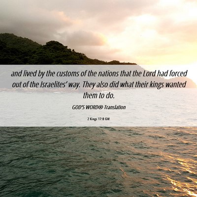 Picture 06 - 2 Kings 17:8 GW - and lived by the customs of the nations that the - Bible Verse Picture