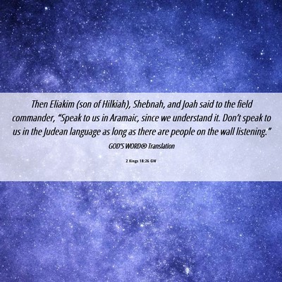 Picture 06 - 2 Kings 18:26 GW - Then Eliakim (son of Hilkiah), Shebnah, and Joah - Bible Verse Picture