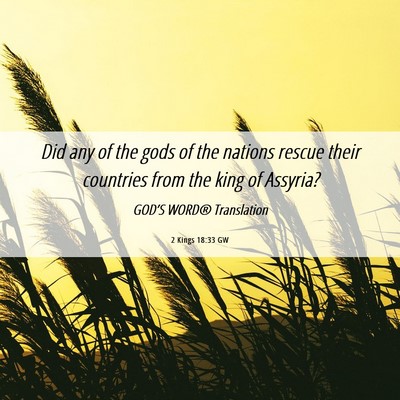 Picture 06 - 2 Kings 18:33 GW - Did any of the gods of the nations rescue their - Bible Verse Picture