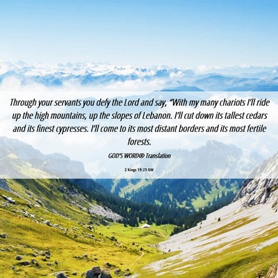 Picture 06 - 2 Kings 19:23 GW - Through your servants you defy the Lord and say, - Bible Verse Picture