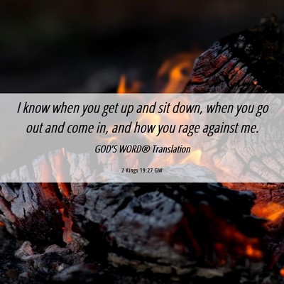 Picture 06 - 2 Kings 19:27 GW - I know when you get up and sit down, when you go - Bible Verse Picture