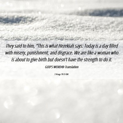 Picture 06 - 2 Kings 19:3 GW - They said to him, “This is what Hezekiah says: - Bible Verse Picture