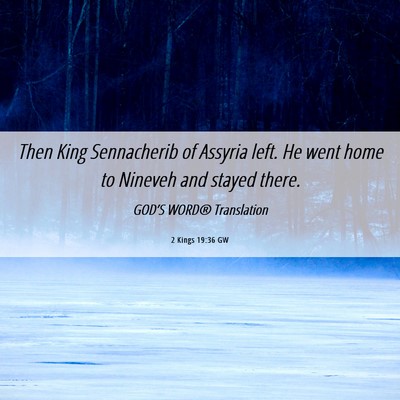 Picture 06 - 2 Kings 19:36 GW - Then King Sennacherib of Assyria left. He went - Bible Verse Picture