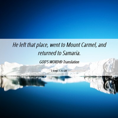 Picture 06 - 2 Kings 2:25 GW - He left that place, went to Mount Carmel, and - Bible Verse Picture