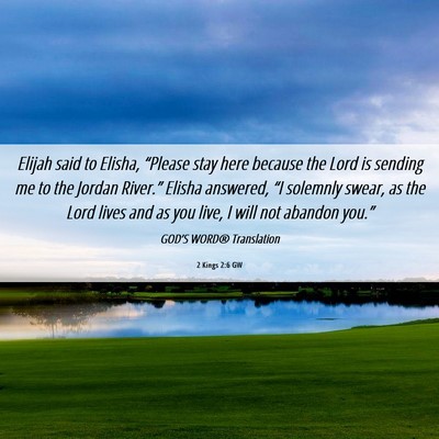 Picture 06 - 2 Kings 2:6 GW - Elijah said to Elisha, “Please stay here - Bible Verse Picture